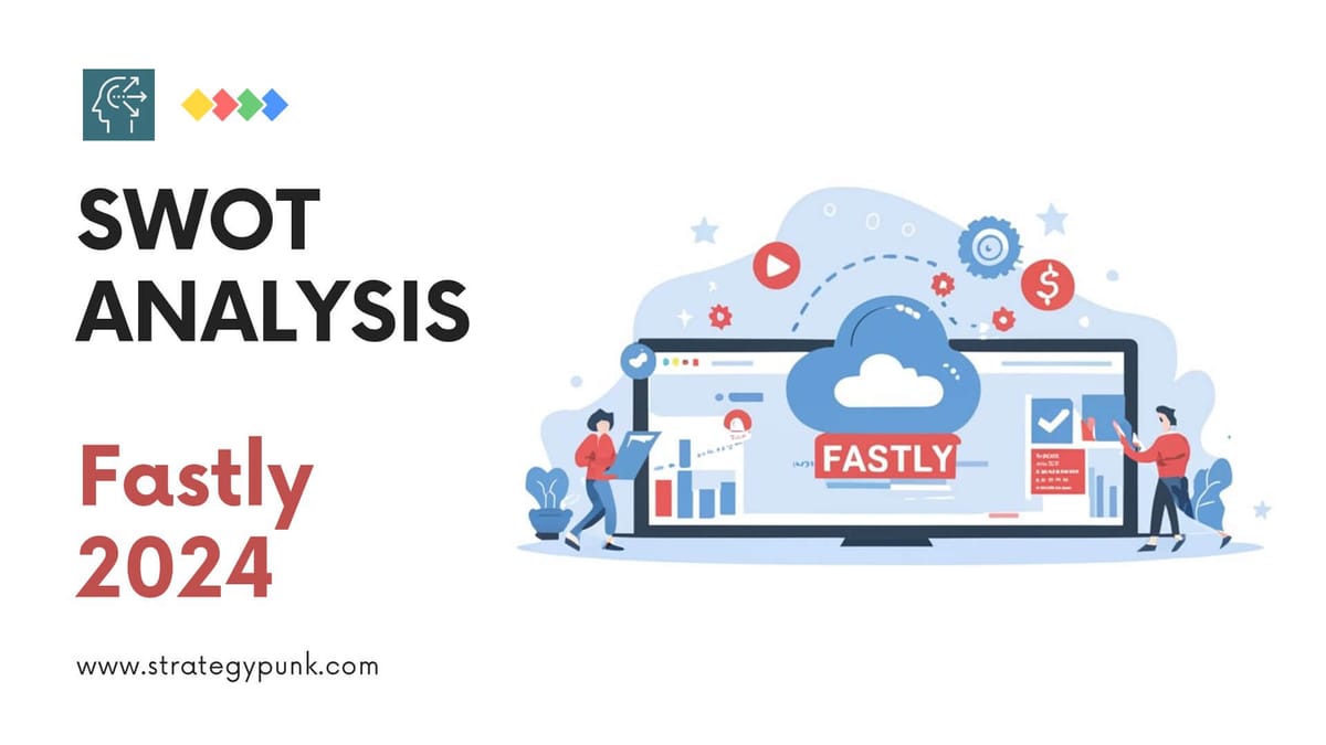 Fastly SWOT Analysis: Free PPT and In-Depth Insights 2024