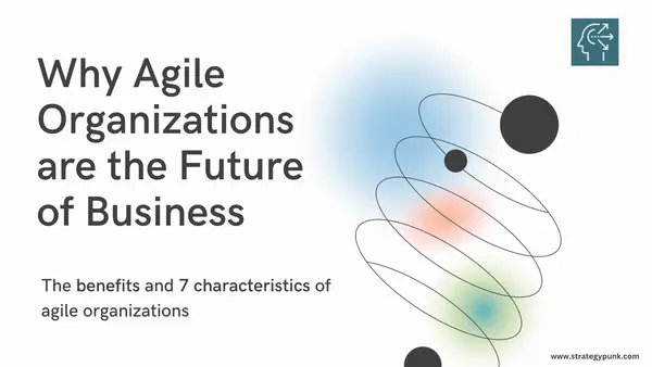 Why Agile Organizations are the Future of Business (Plus Free Template)