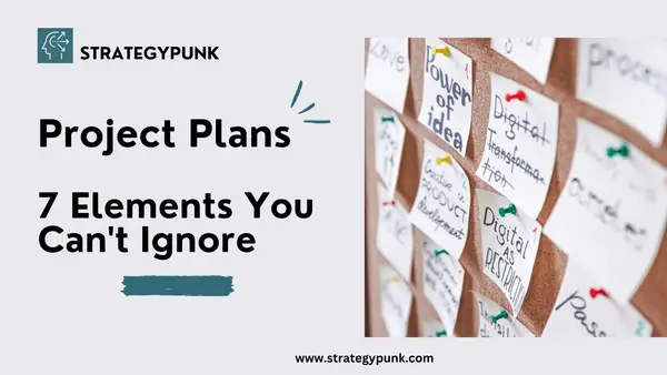 Project Plans: 7 Elements You Can't Ignore