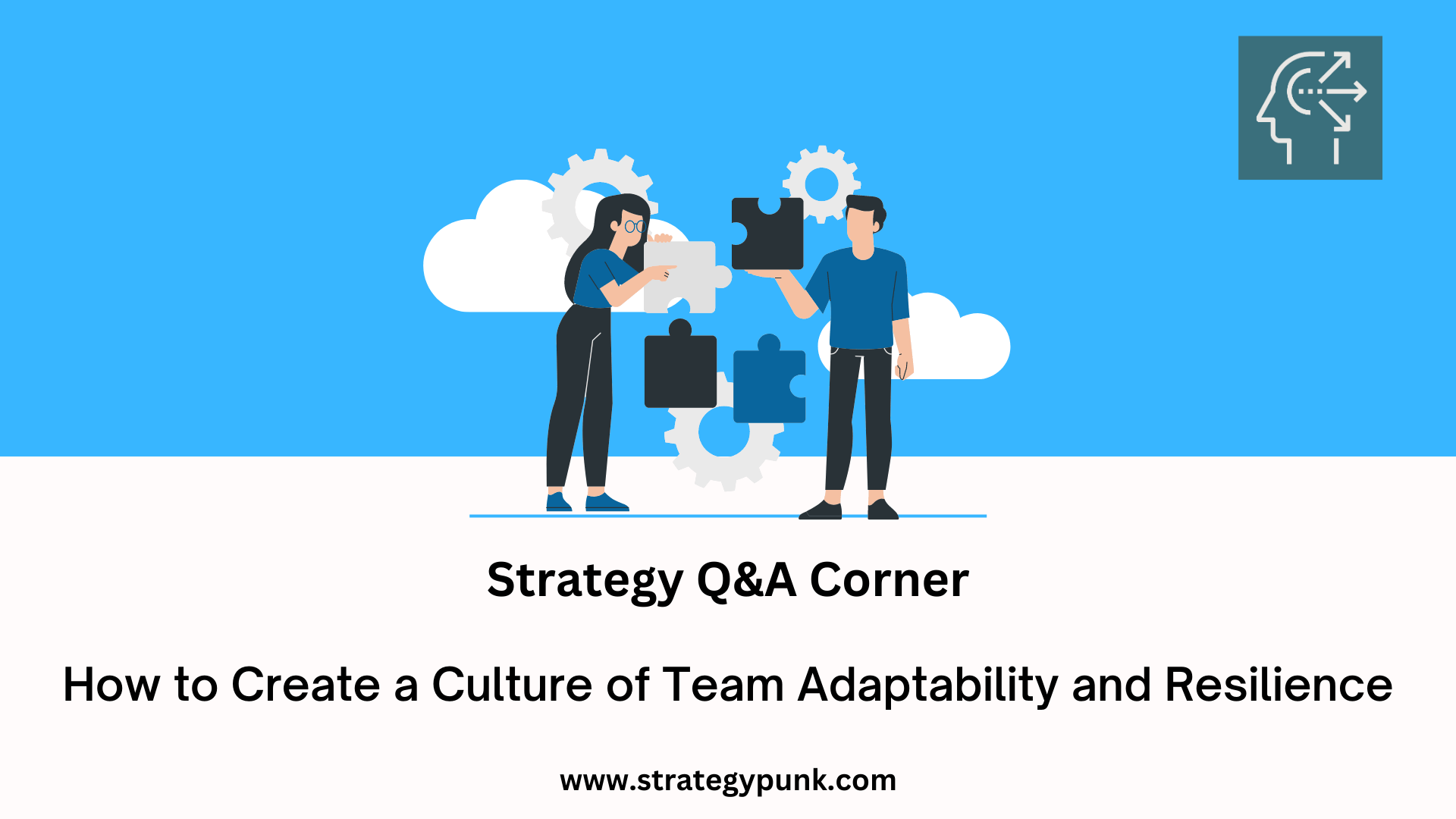 How to Create a Culture of Team Adaptability and Resilience
