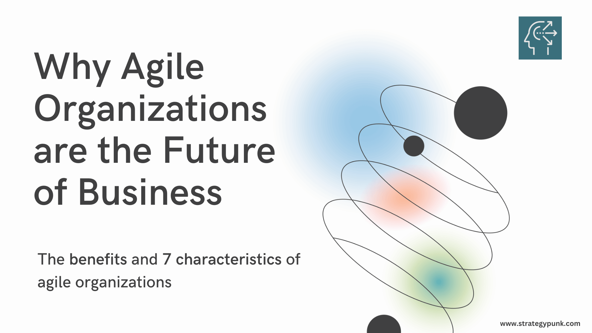 Why Agile Organizations are the Future of Business (Plus Free Template)
