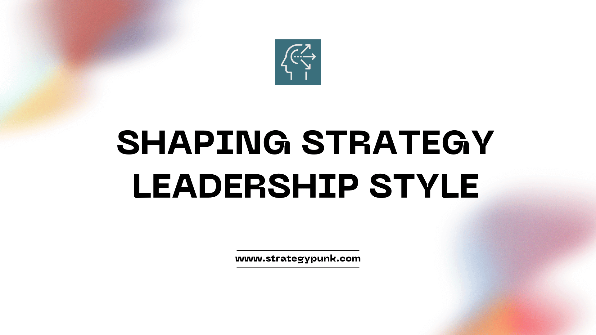 Shaping Strategy Through Strategic Leadership Styles: A Blueprint for Success.